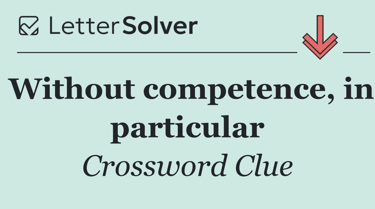 Without competence, in particular