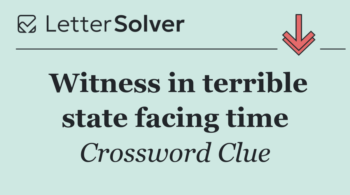 Witness in terrible state facing time