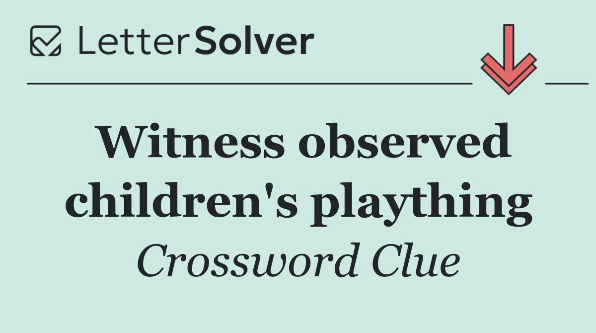 Witness observed children's plaything