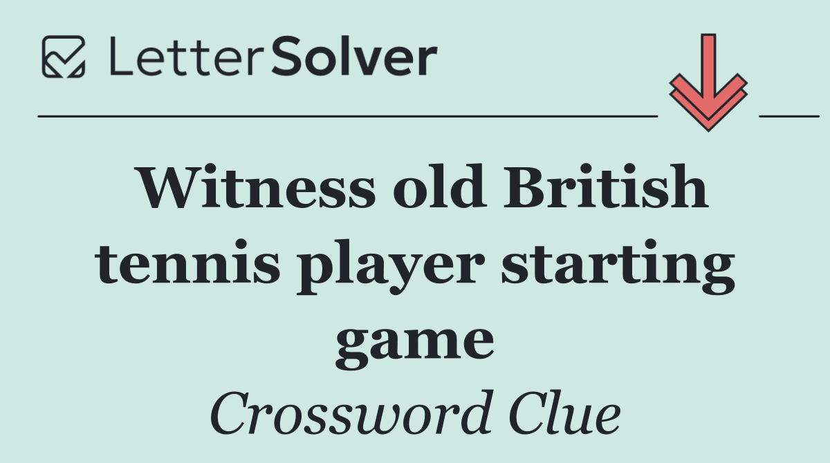 Witness old British tennis player starting game