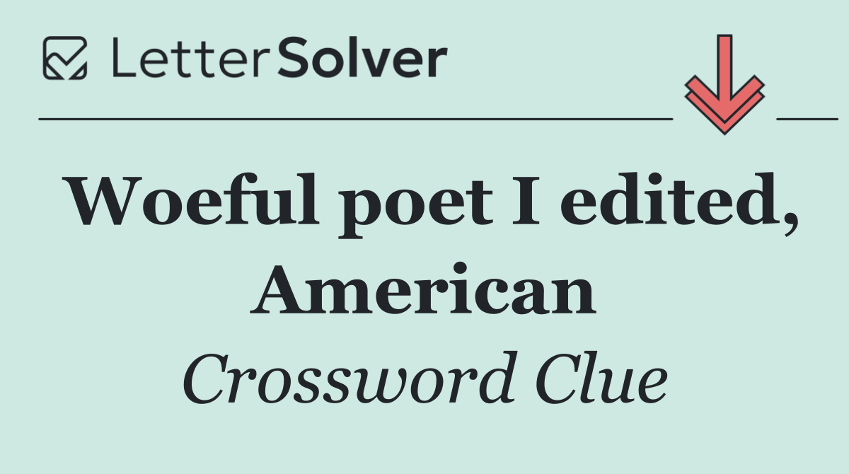 Woeful poet I edited, American