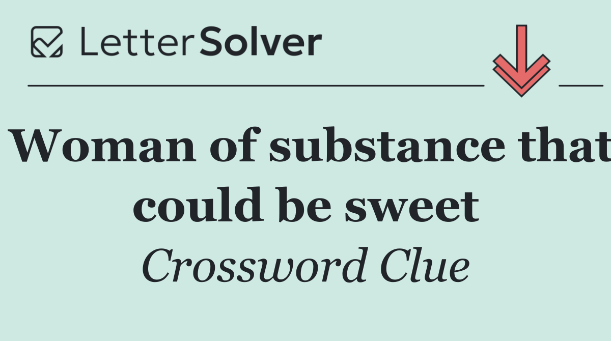 Woman of substance that could be sweet
