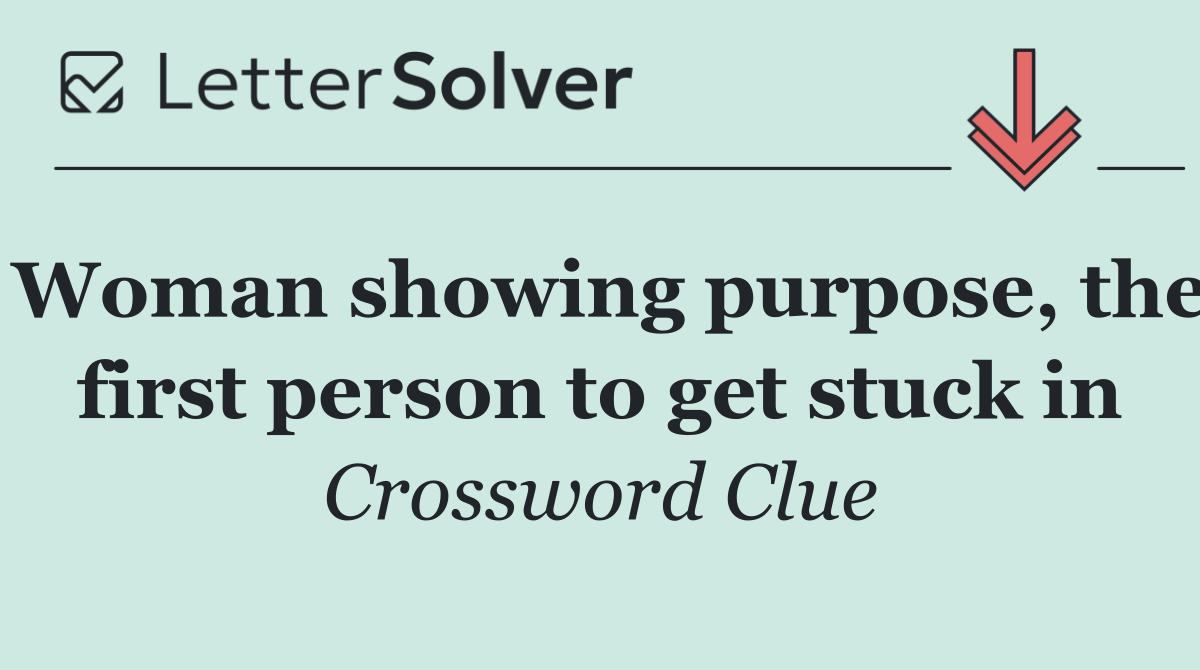 Woman showing purpose, the first person to get stuck in