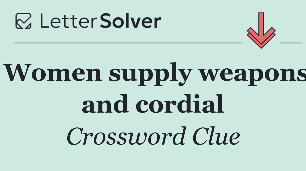 Women supply weapons and cordial