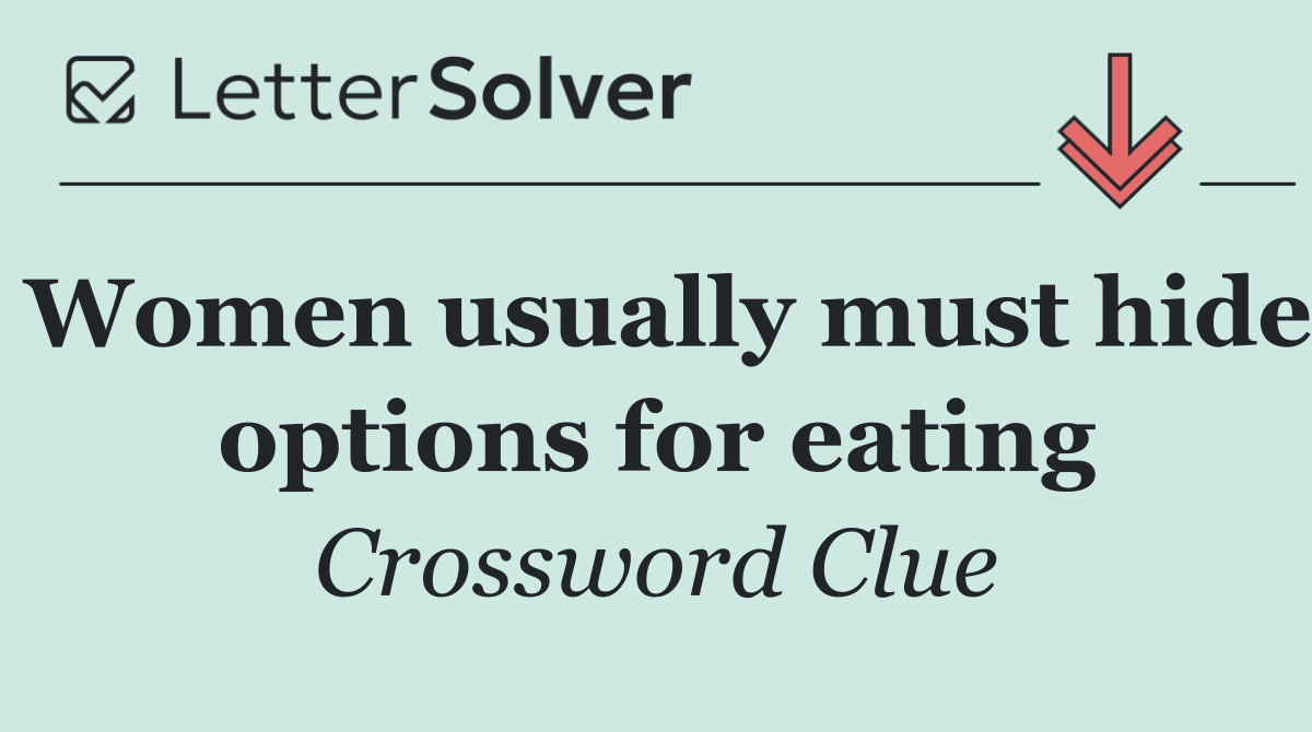 Women usually must hide options for eating