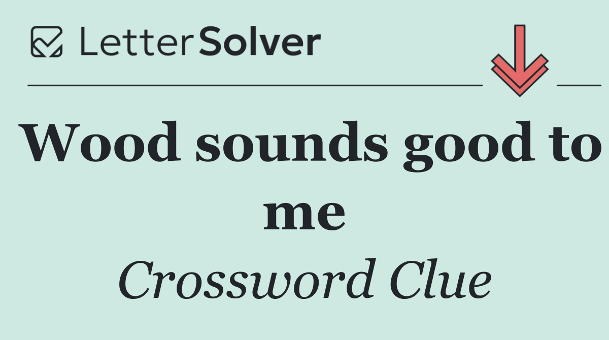 Wood sounds good to me