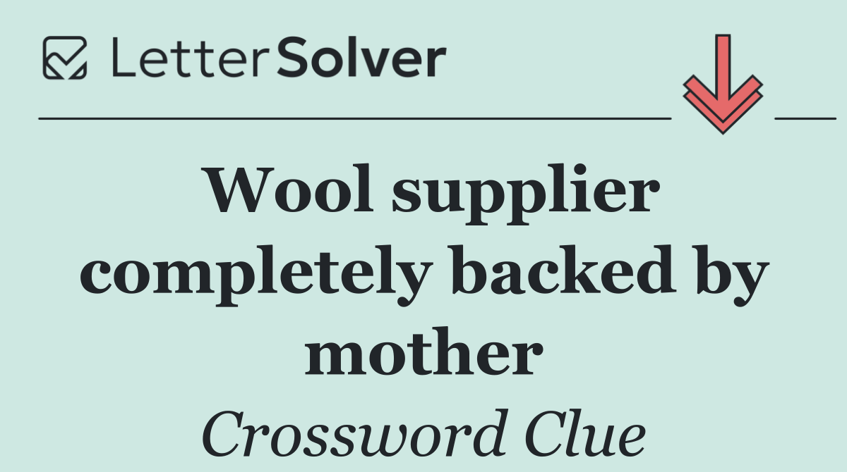 Wool supplier completely backed by mother