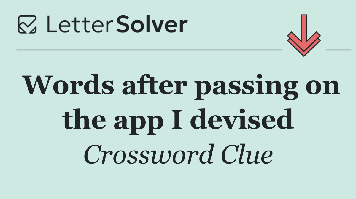 Words after passing on the app I devised