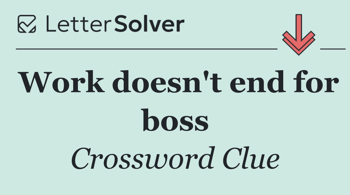Work doesn't end for boss