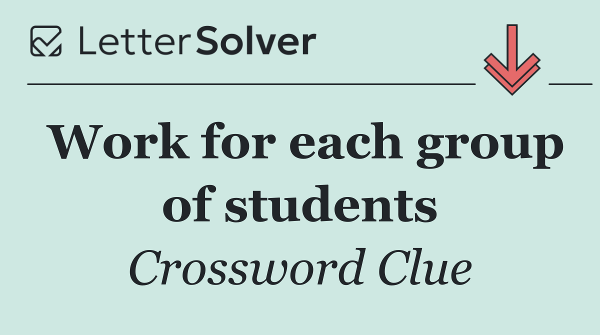 Work for each group of students