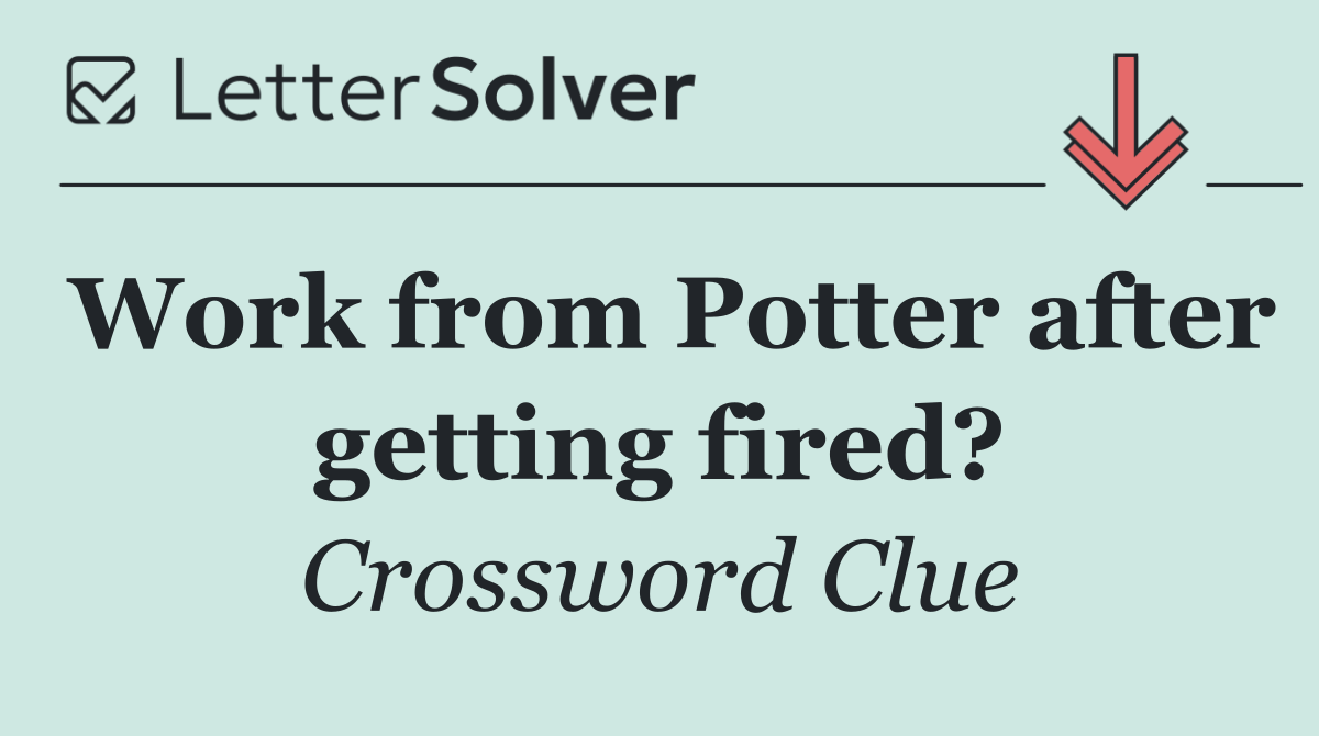 Work from Potter after getting fired?