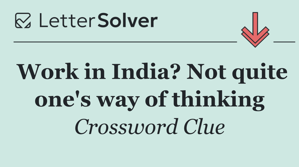 Work in India? Not quite one's way of thinking