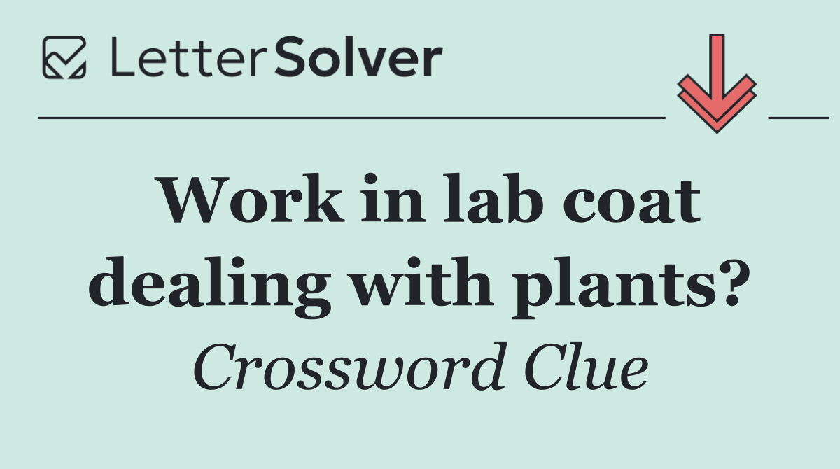 Work in lab coat dealing with plants?