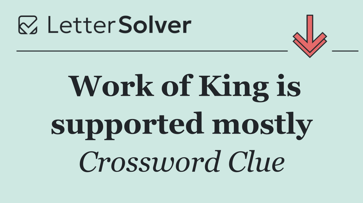 Work of King is supported mostly