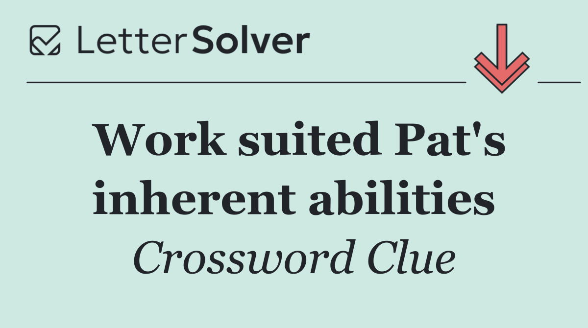 Work suited Pat's inherent abilities
