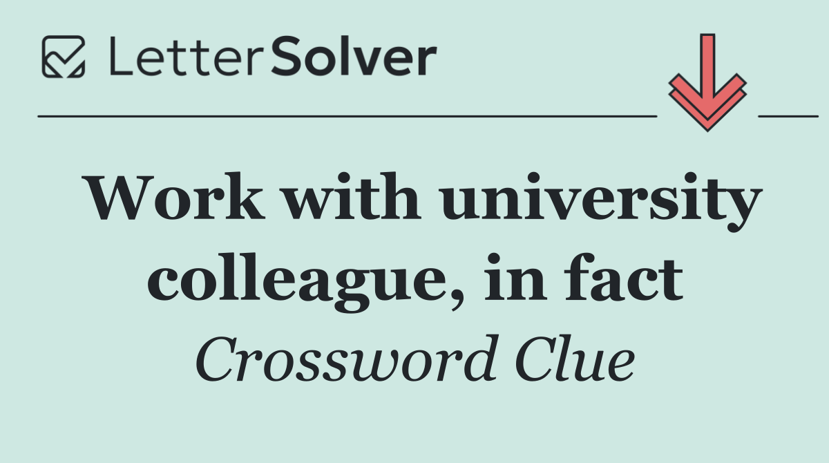Work with university colleague, in fact