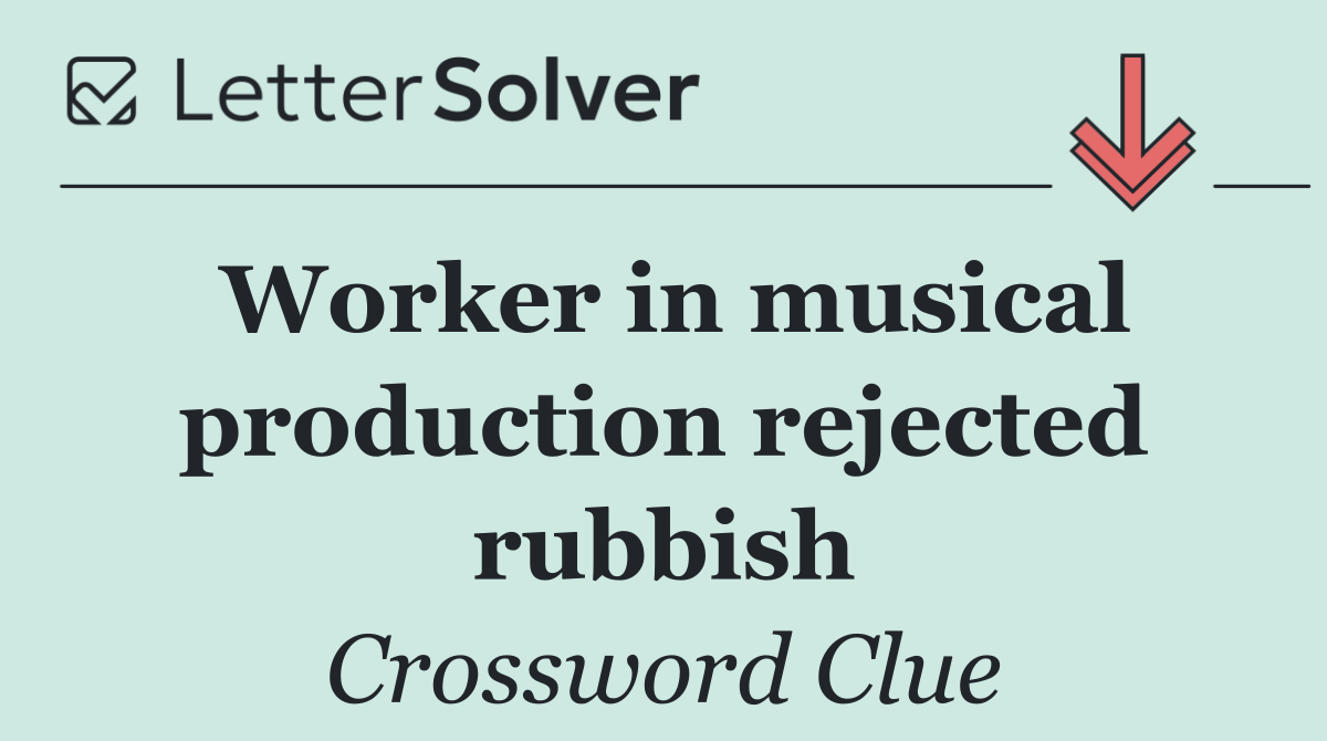 Worker in musical production rejected rubbish