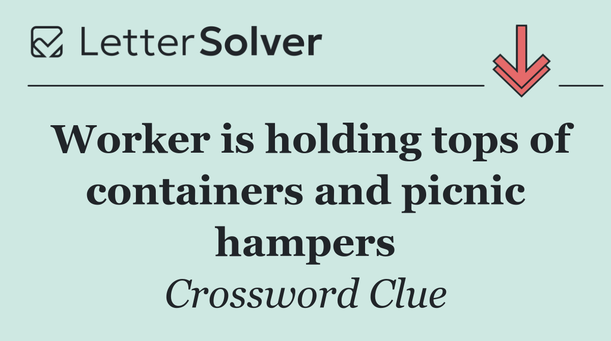 Worker is holding tops of containers and picnic hampers