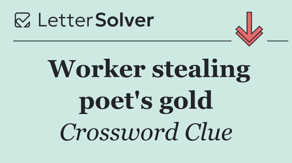 Worker stealing poet's gold