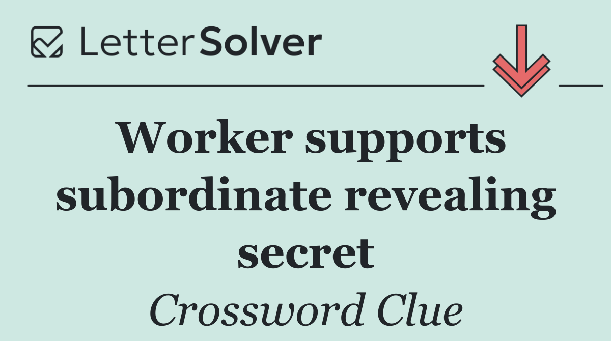 Worker supports subordinate revealing secret