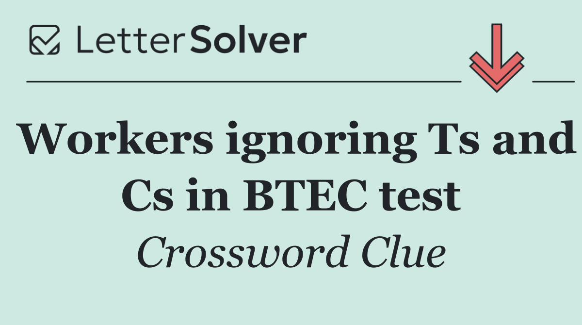 Workers ignoring Ts and Cs in BTEC test
