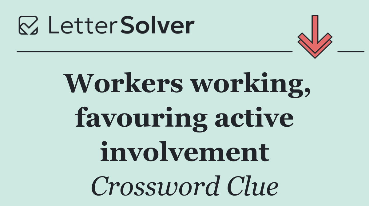 Workers working, favouring active involvement