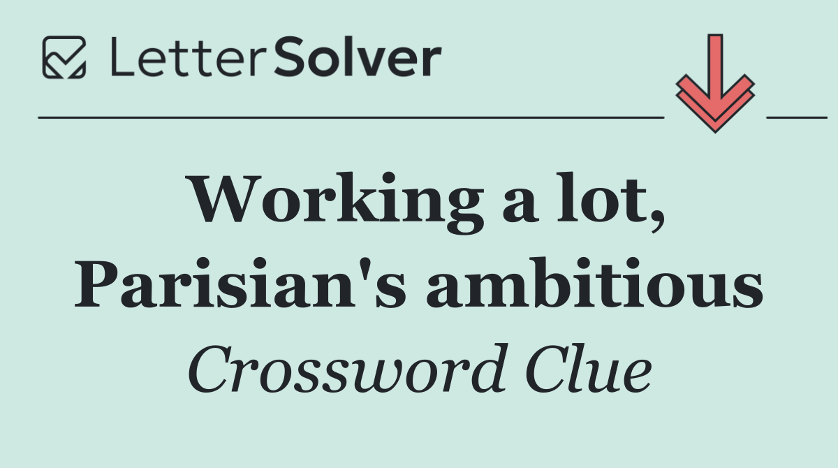 Working a lot, Parisian's ambitious