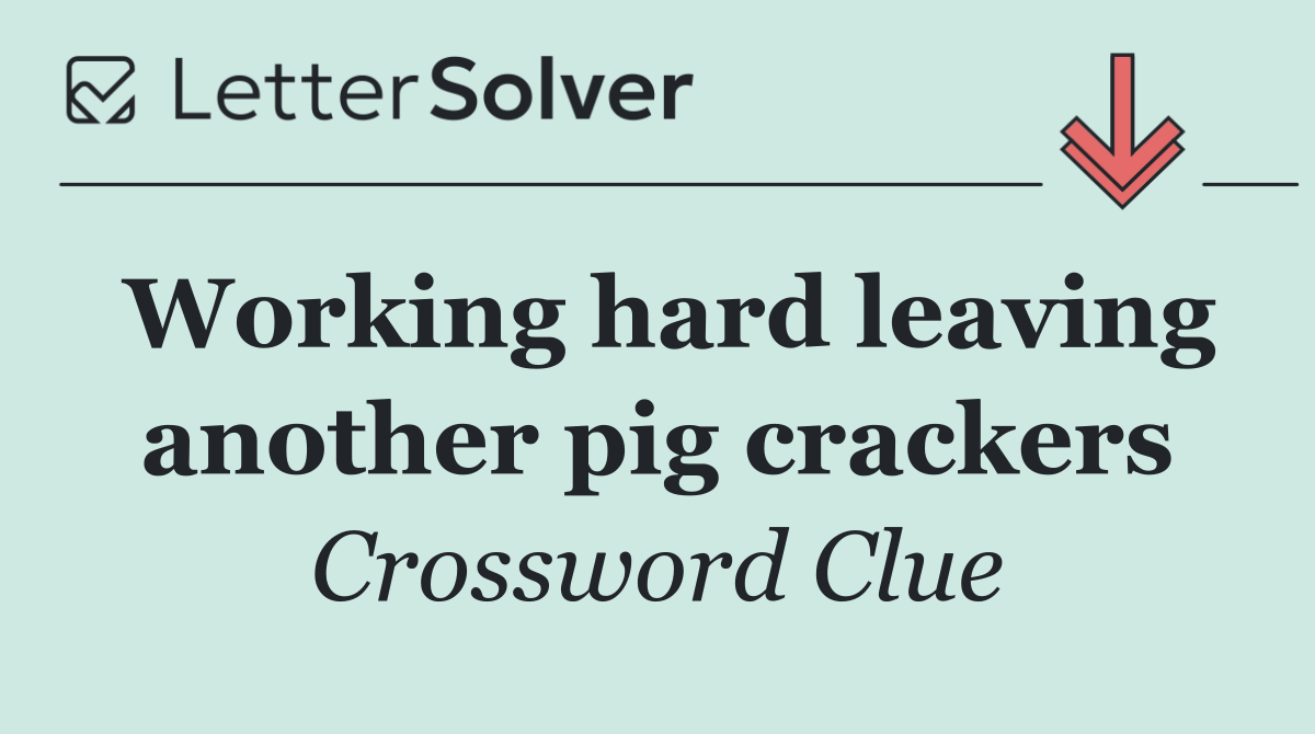 Working hard leaving another pig crackers