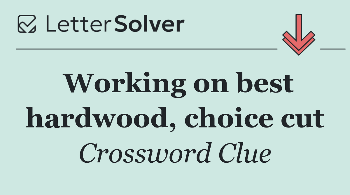 Working on best hardwood, choice cut