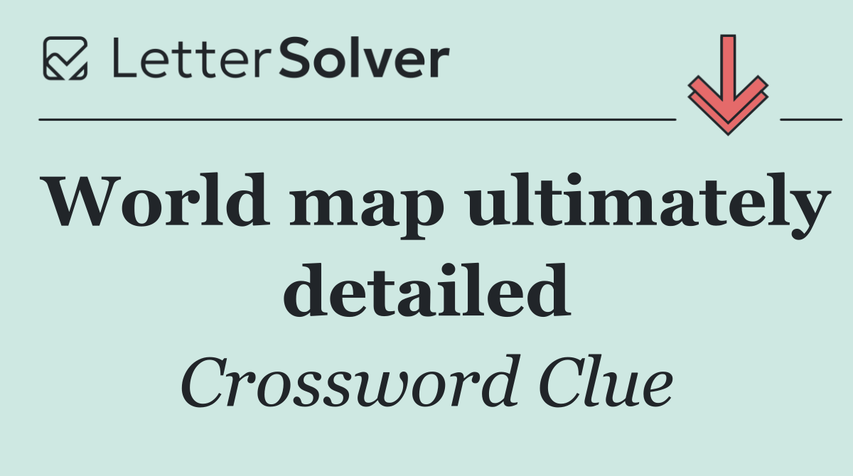 World map ultimately detailed