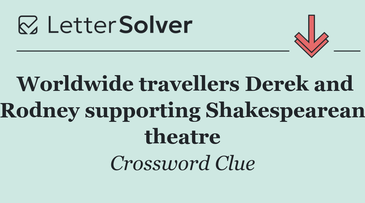 Worldwide travellers Derek and Rodney supporting Shakespearean theatre