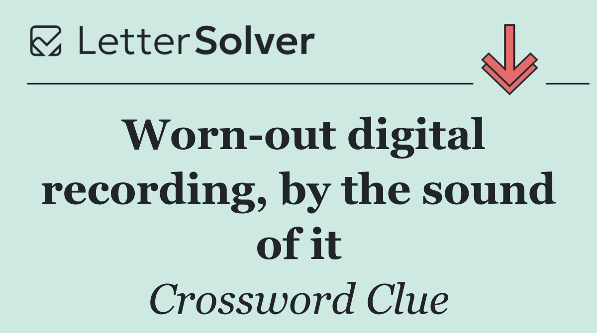 Worn out digital recording, by the sound of it