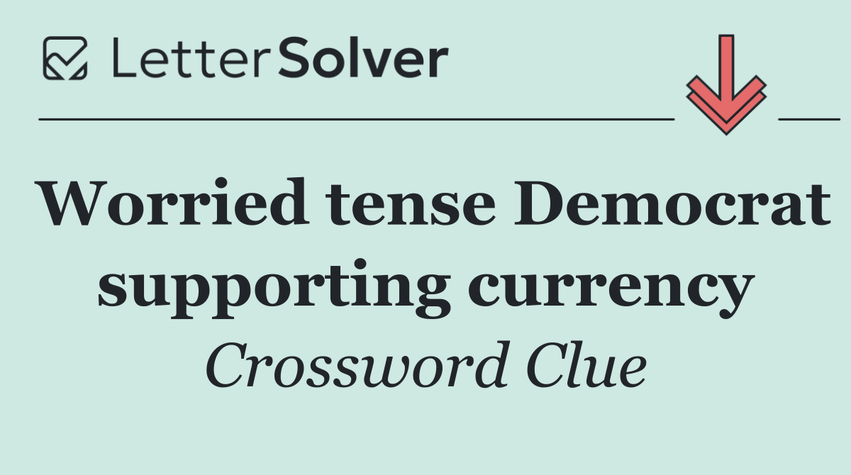 Worried tense Democrat supporting currency
