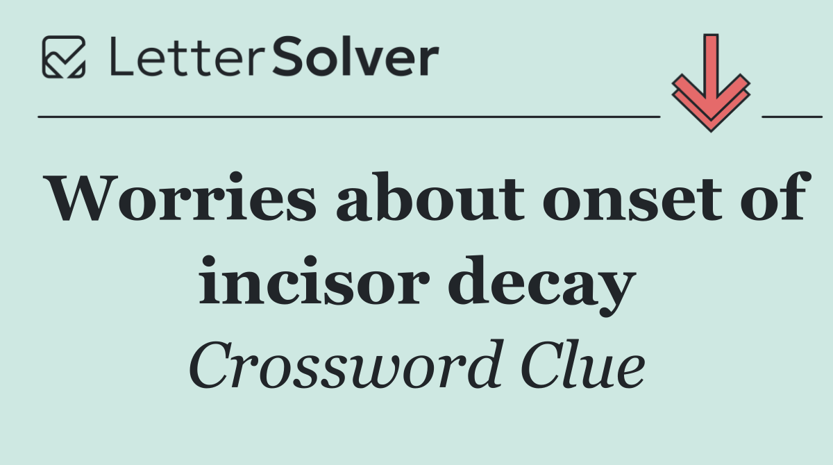 Worries about onset of incisor decay