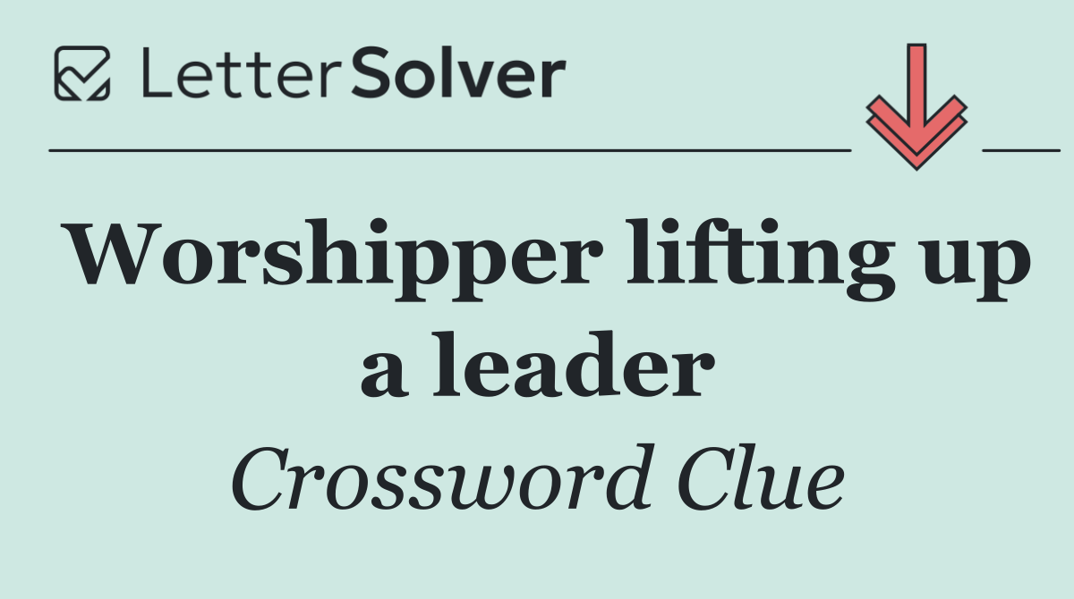 Worshipper lifting up a leader