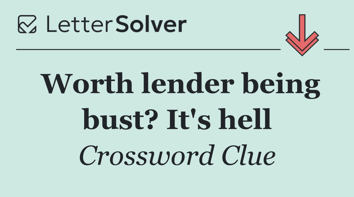 Worth lender being bust? It's hell