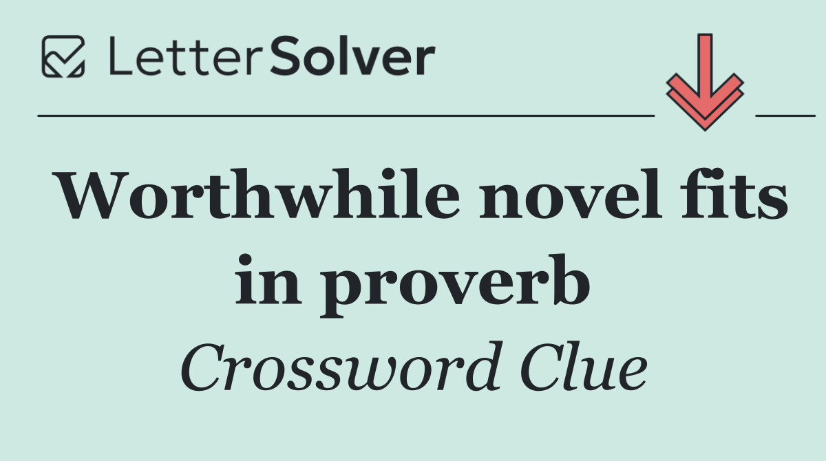 Worthwhile novel fits in proverb