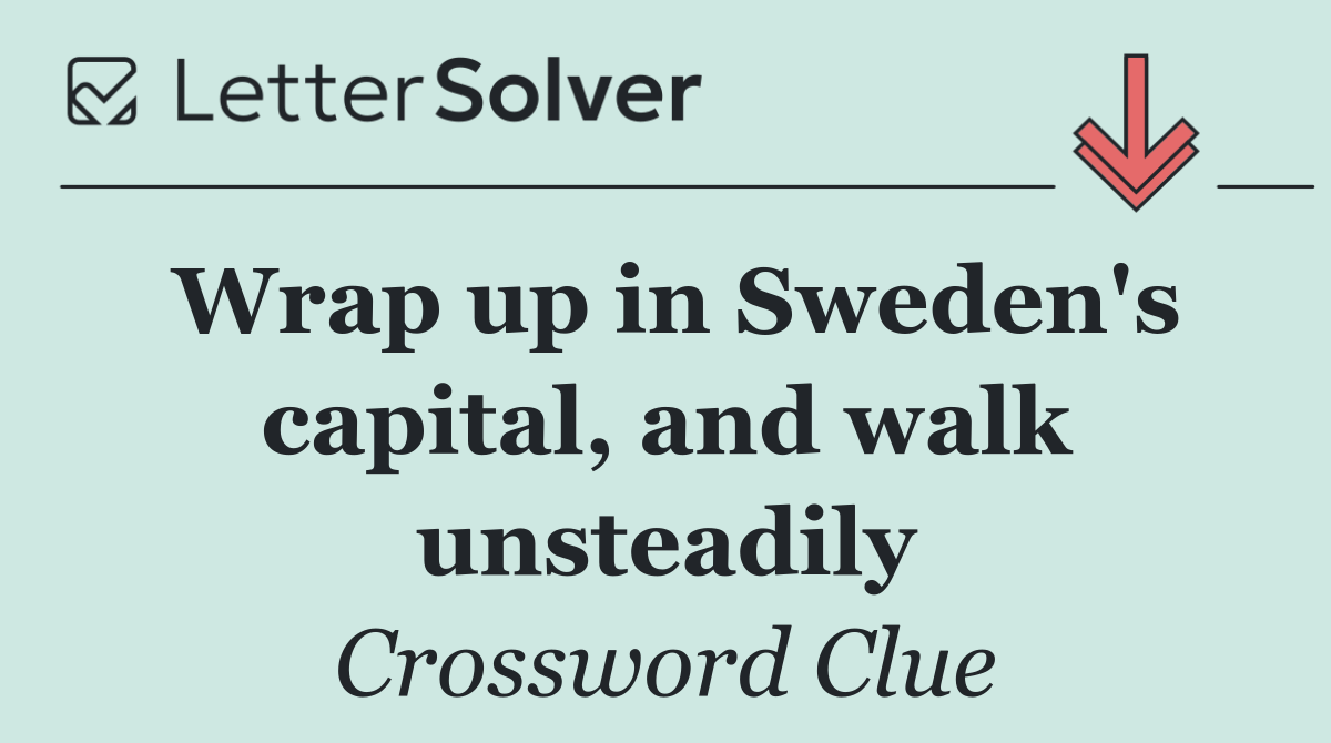 Wrap up in Sweden's capital, and walk unsteadily