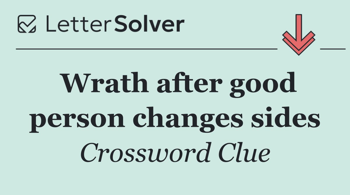 Wrath after good person changes sides