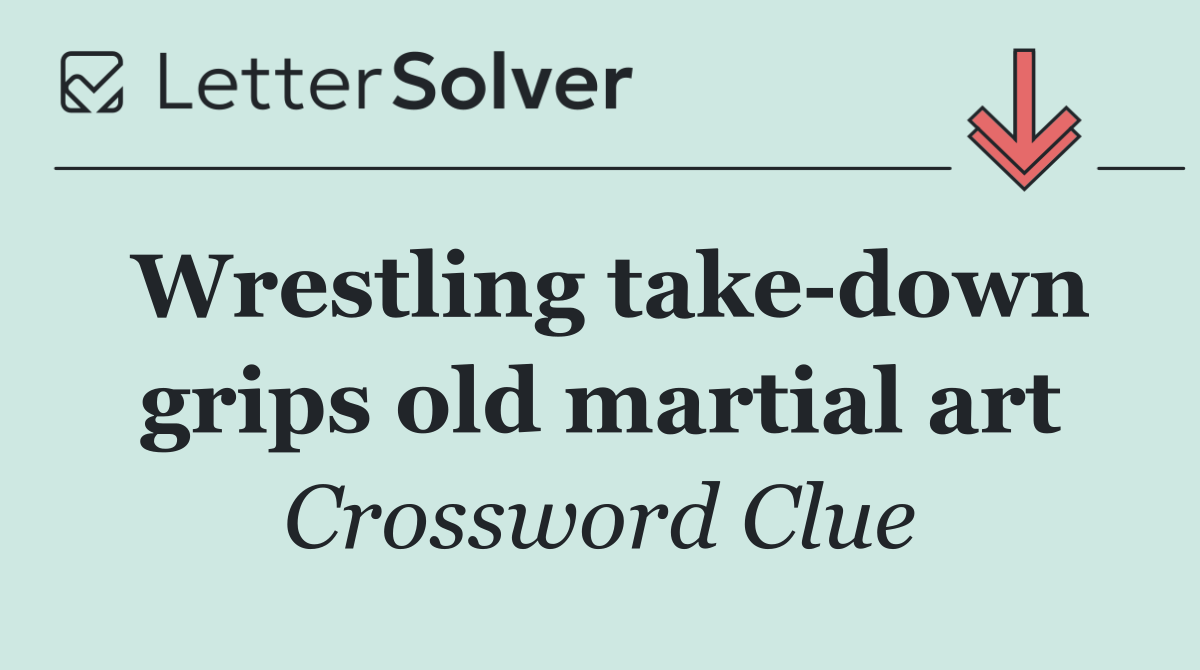 Wrestling take down grips old martial art