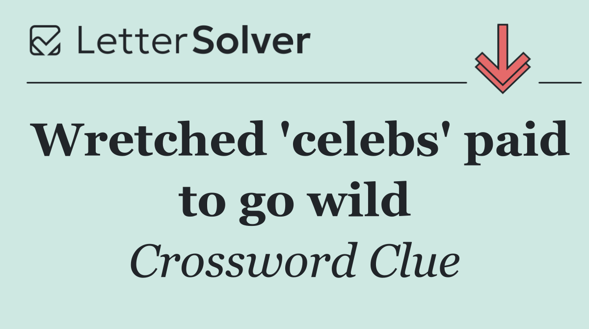 Wretched 'celebs' paid to go wild