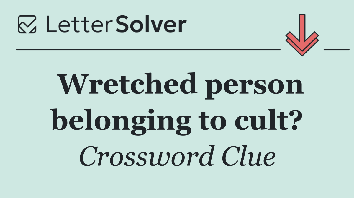 Wretched person belonging to cult?