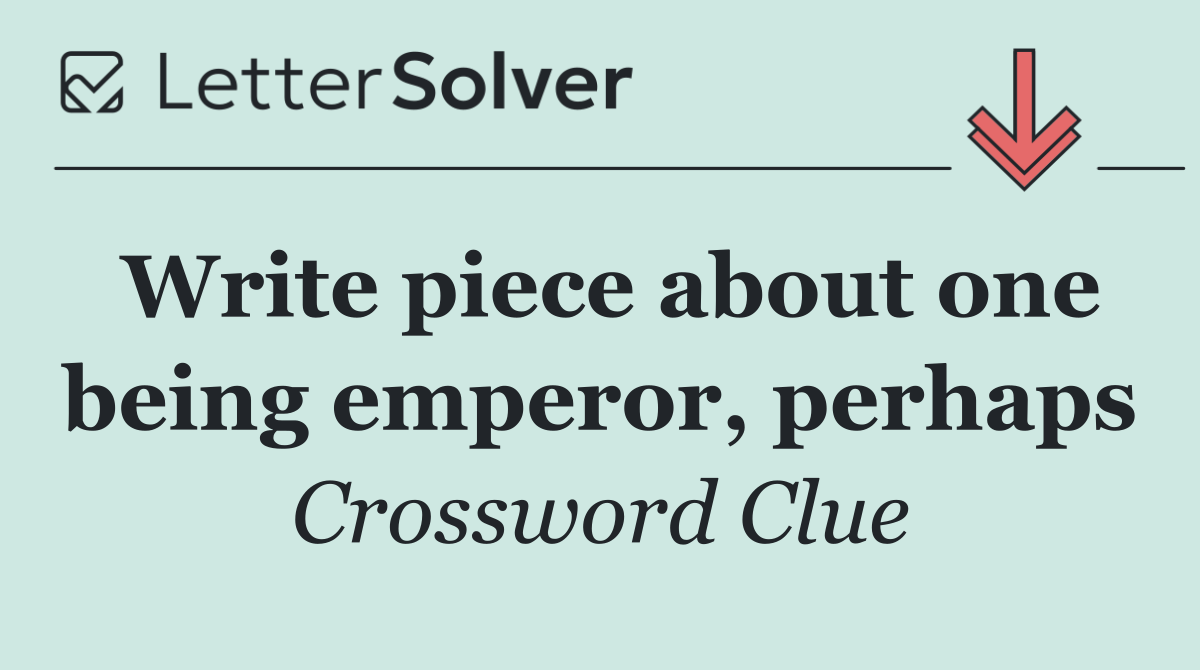 Write piece about one being emperor, perhaps