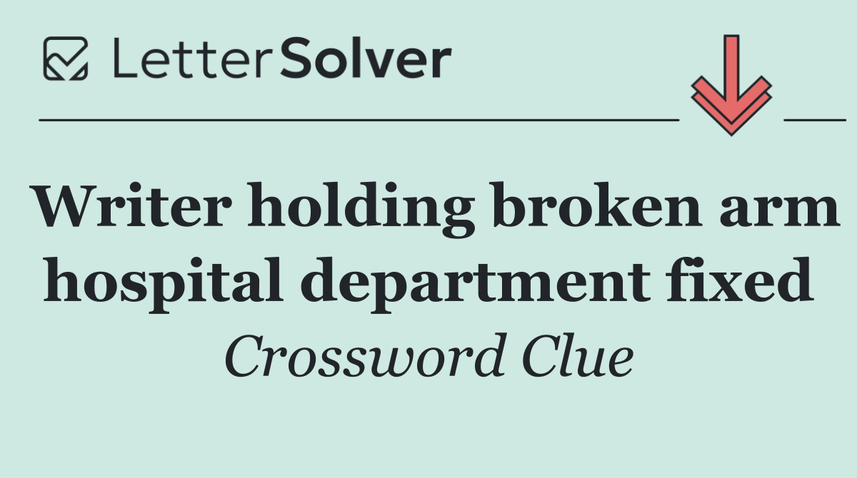 Writer holding broken arm hospital department fixed