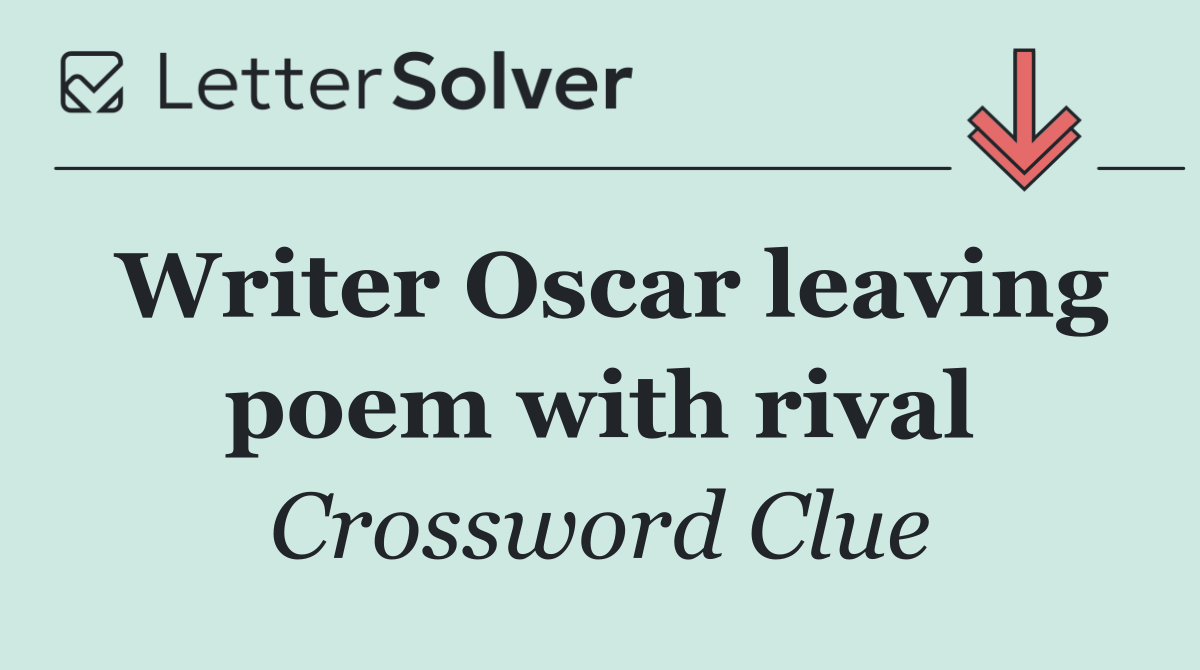 Writer Oscar leaving poem with rival