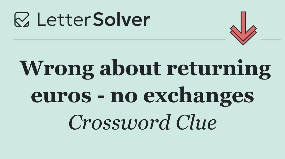 Wrong about returning euros   no exchanges