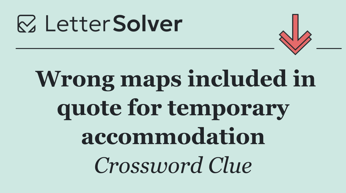 Wrong maps included in quote for temporary accommodation