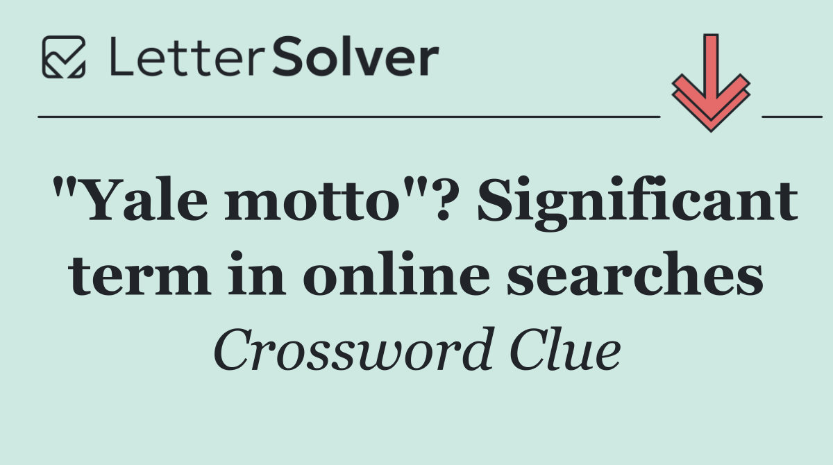 "Yale motto"? Significant term in online searches