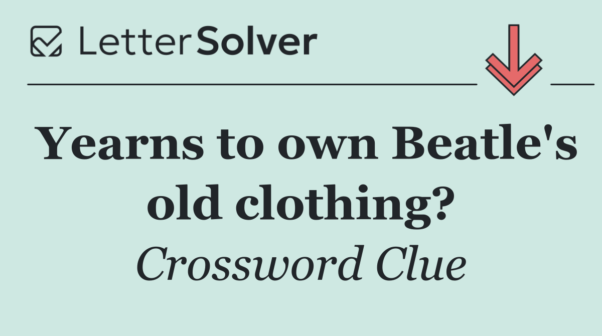 Yearns to own Beatle's old clothing?