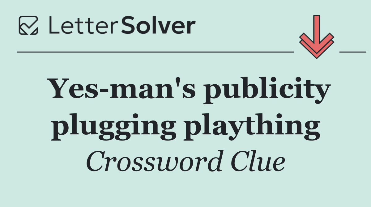 Yes man's publicity plugging plaything